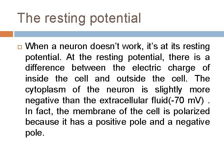 The resting potential When a neuron doesn’t work, it’s at its resting potential. At