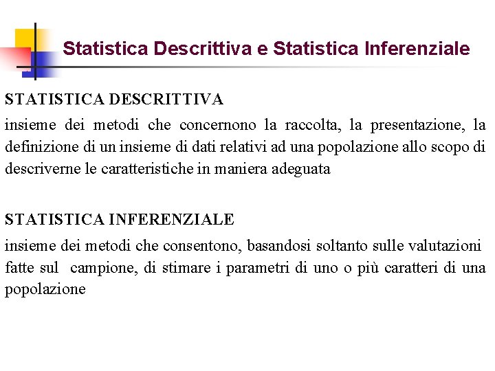 Statistica Descrittiva e Statistica Inferenziale STATISTICA DESCRITTIVA insieme dei metodi che concernono la raccolta,