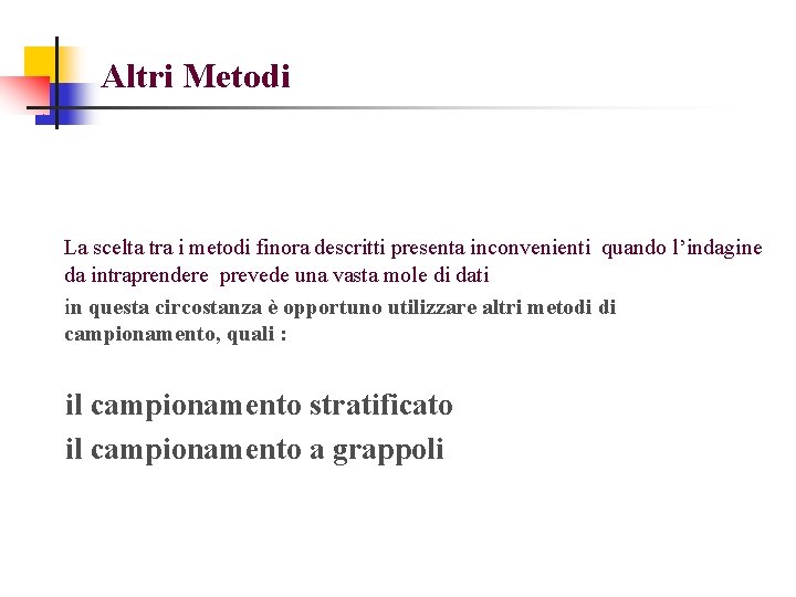 Altri Metodi La scelta tra i metodi finora descritti presenta inconvenienti quando l’indagine da