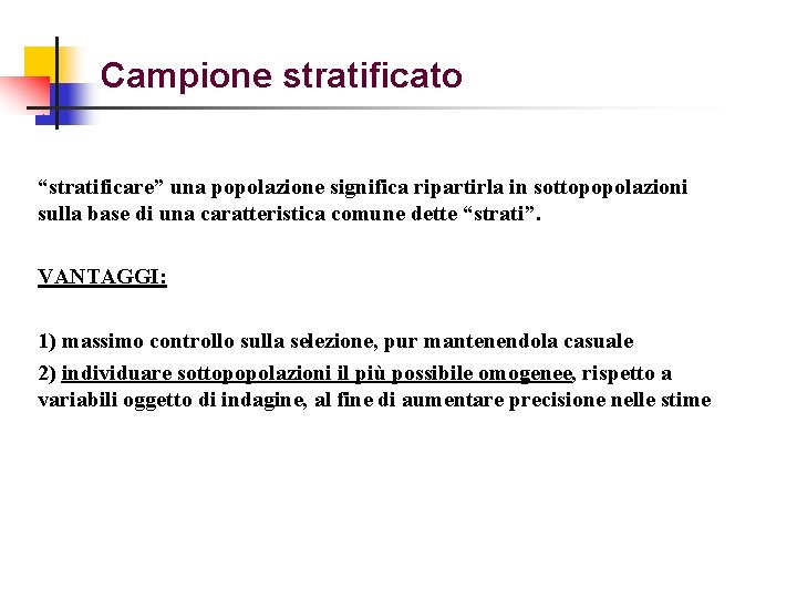 Campione stratificato “stratificare” una popolazione significa ripartirla in sottopopolazioni sulla base di una caratteristica