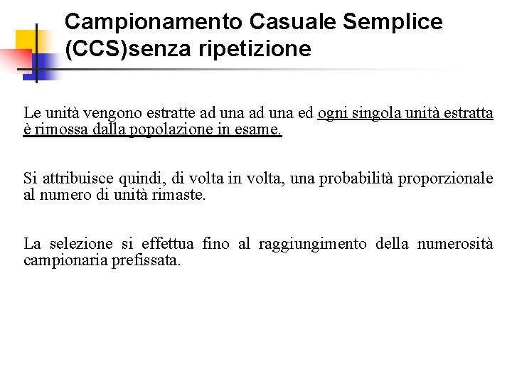 Campionamento Casuale Semplice (CCS)senza ripetizione Le unità vengono estratte ad una ed ogni singola