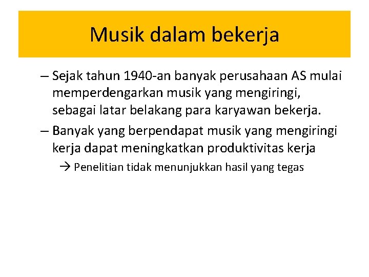 Musik dalam bekerja – Sejak tahun 1940 -an banyak perusahaan AS mulai memperdengarkan musik