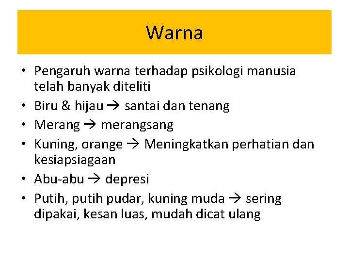 Warna • Pengaruh warna terhadap psikologi manusia telah banyak diteliti • Biru & hijau