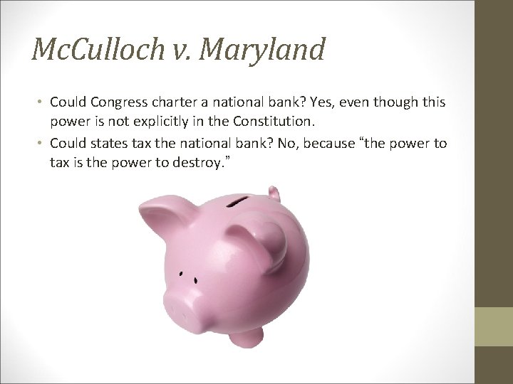 Mc. Culloch v. Maryland • Could Congress charter a national bank? Yes, even though