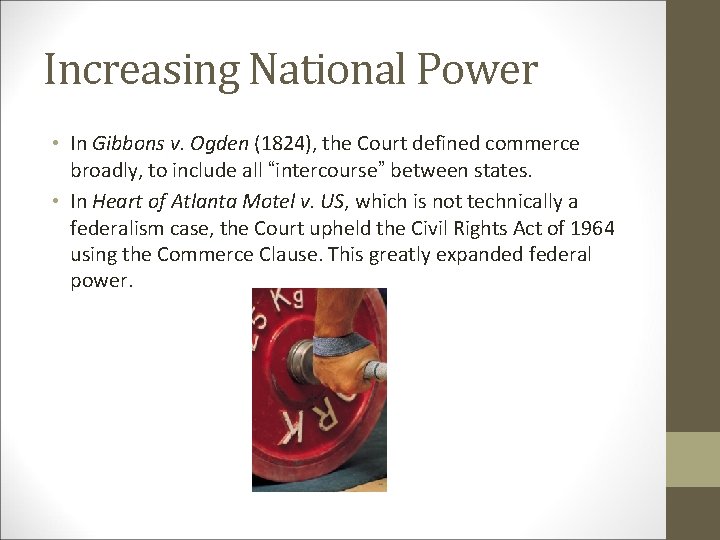 Increasing National Power • In Gibbons v. Ogden (1824), the Court defined commerce broadly,