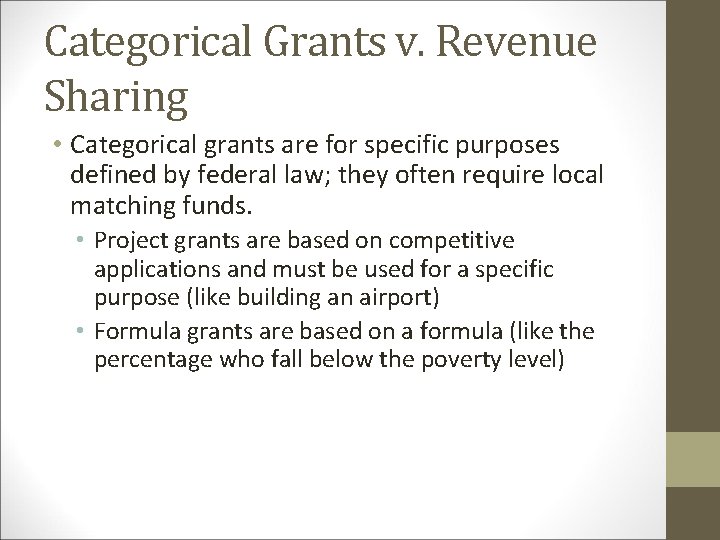 Categorical Grants v. Revenue Sharing • Categorical grants are for specific purposes defined by