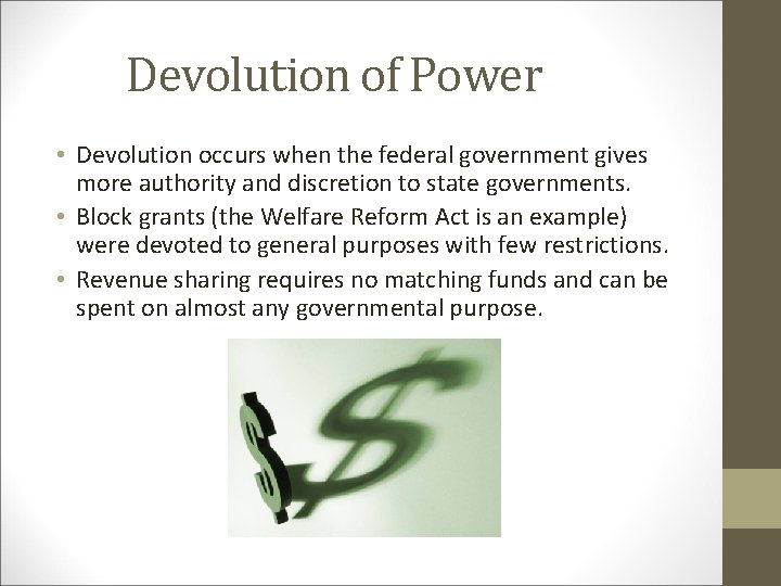 Devolution of Power • Devolution occurs when the federal government gives more authority and