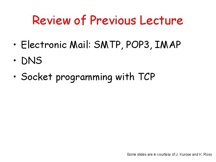 Review of Previous Lecture • Electronic Mail: SMTP, POP 3, IMAP • DNS •