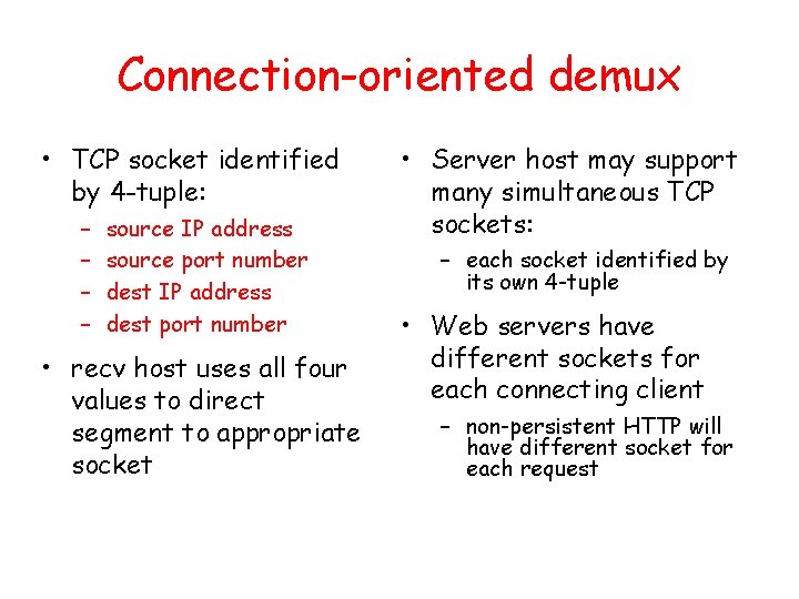 Connection-oriented demux • TCP socket identified by 4 -tuple: – – source IP address