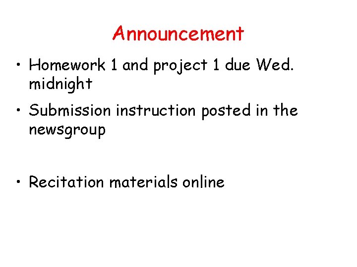 Announcement • Homework 1 and project 1 due Wed. midnight • Submission instruction posted