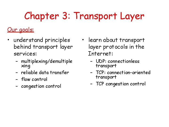 Chapter 3: Transport Layer Our goals: • understand principles behind transport layer services: –