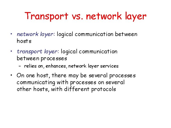 Transport vs. network layer • network layer: logical communication between hosts • transport layer: