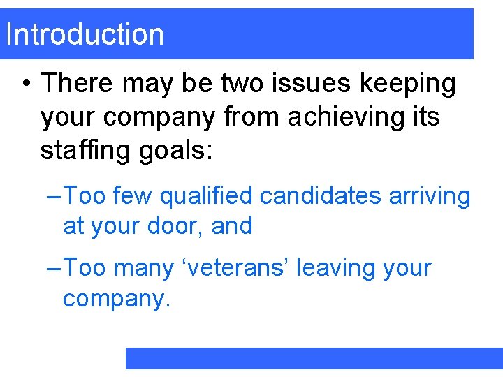 Introduction • There may be two issues keeping your company from achieving its staffing