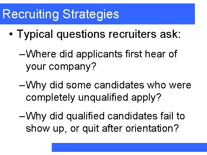 Recruiting Strategies • Typical questions recruiters ask: – Where did applicants first hear of