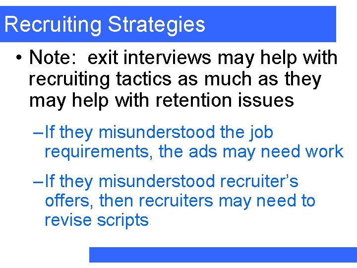 Recruiting Strategies • Note: exit interviews may help with recruiting tactics as much as