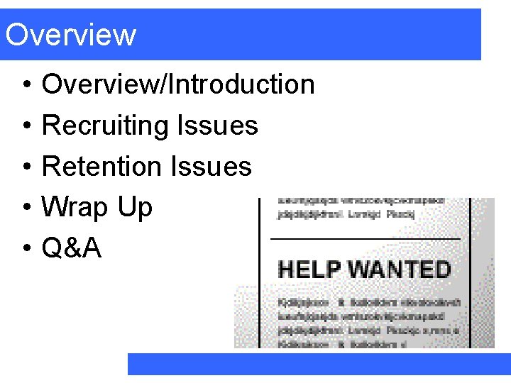 Overview • • • Overview/Introduction Recruiting Issues Retention Issues Wrap Up Q&A 