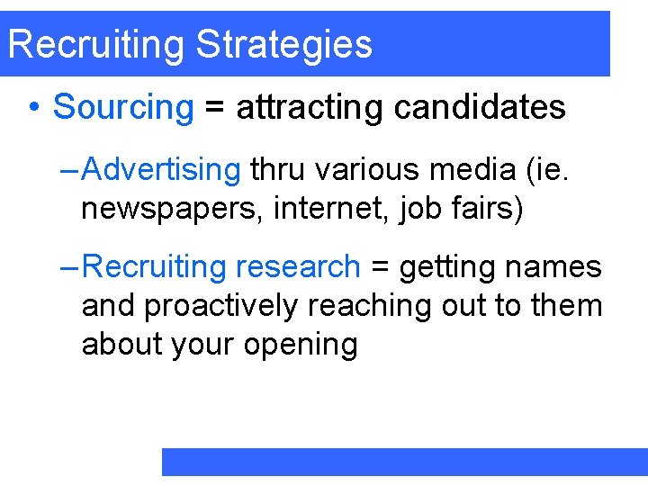 Recruiting Strategies • Sourcing = attracting candidates – Advertising thru various media (ie. newspapers,