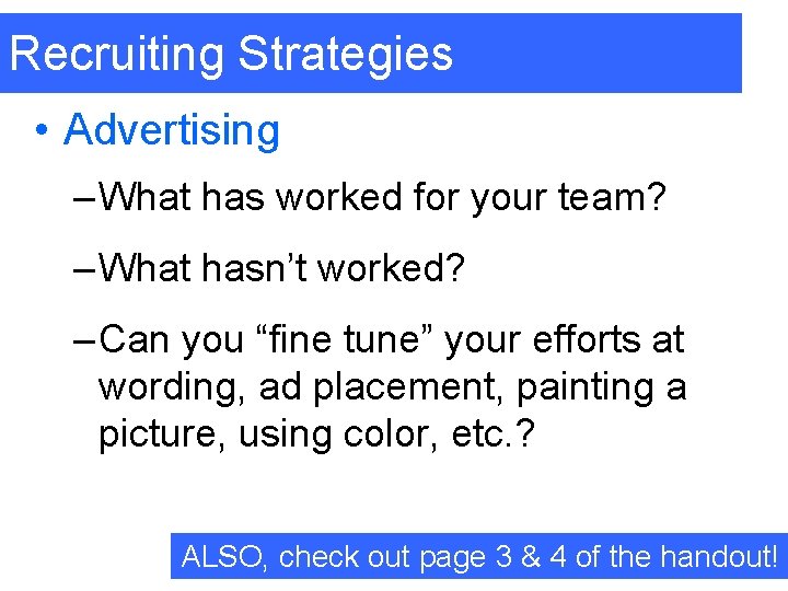 Recruiting Strategies • Advertising – What has worked for your team? – What hasn’t