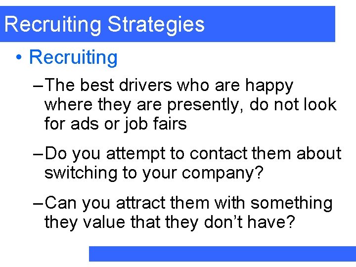 Recruiting Strategies • Recruiting – The best drivers who are happy where they are
