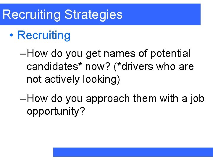 Recruiting Strategies • Recruiting – How do you get names of potential candidates* now?