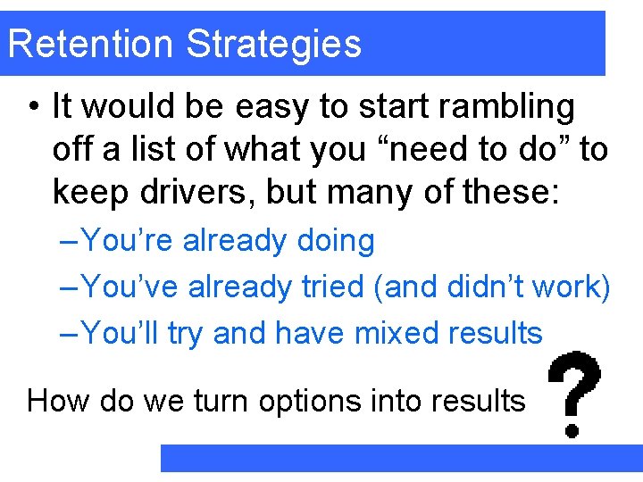 Retention Strategies • It would be easy to start rambling off a list of