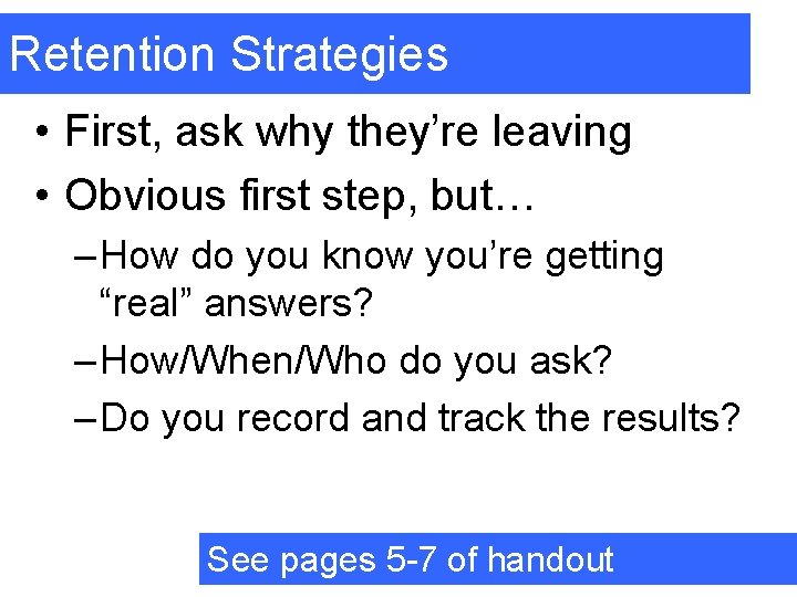 Retention Strategies • First, ask why they’re leaving • Obvious first step, but… –
