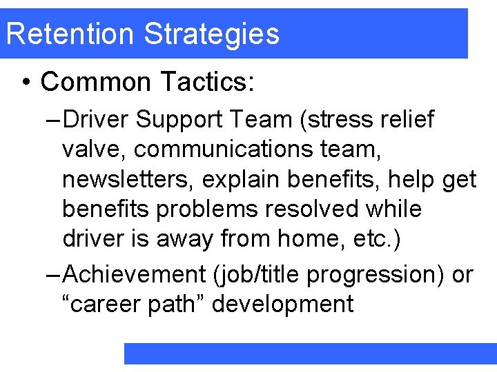 Retention Strategies • Common Tactics: – Driver Support Team (stress relief valve, communications team,