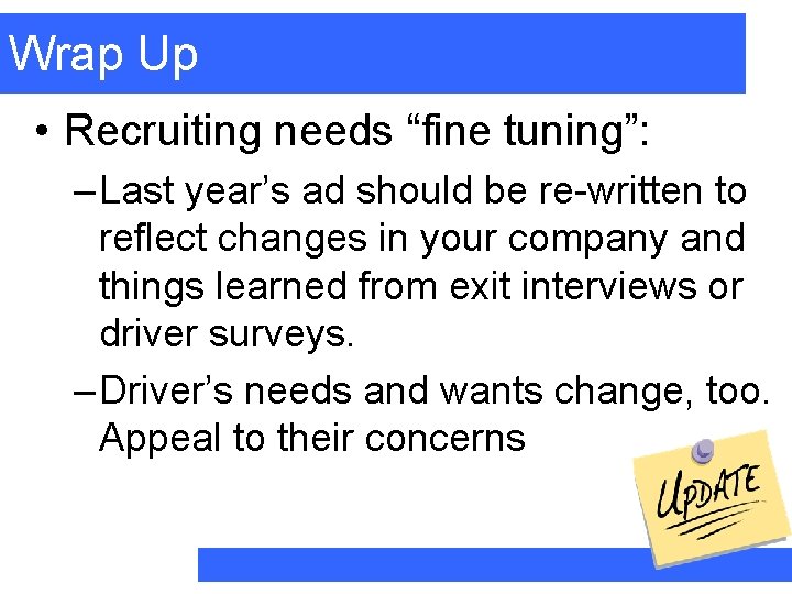 Wrap Up • Recruiting needs “fine tuning”: – Last year’s ad should be re-written
