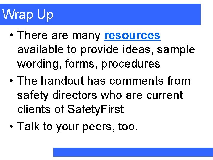 Wrap Up • There are many resources available to provide ideas, sample wording, forms,