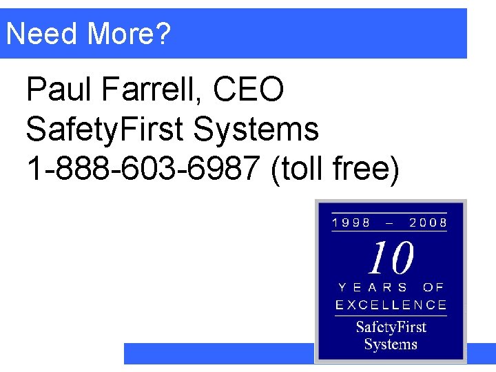 Need More? Paul Farrell, CEO Safety. First Systems 1 -888 -603 -6987 (toll free)