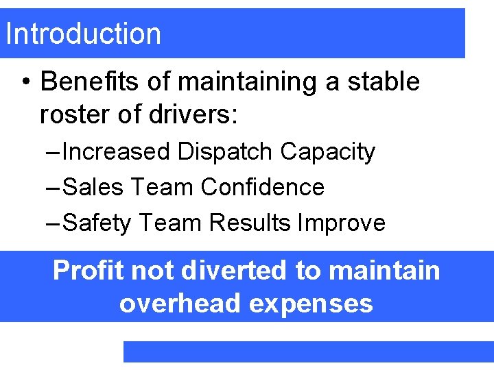 Introduction • Benefits of maintaining a stable roster of drivers: – Increased Dispatch Capacity