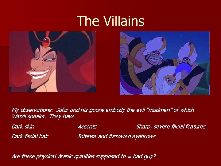 The Villains My observations: Jafar and his goons embody the evil “madmen” of which