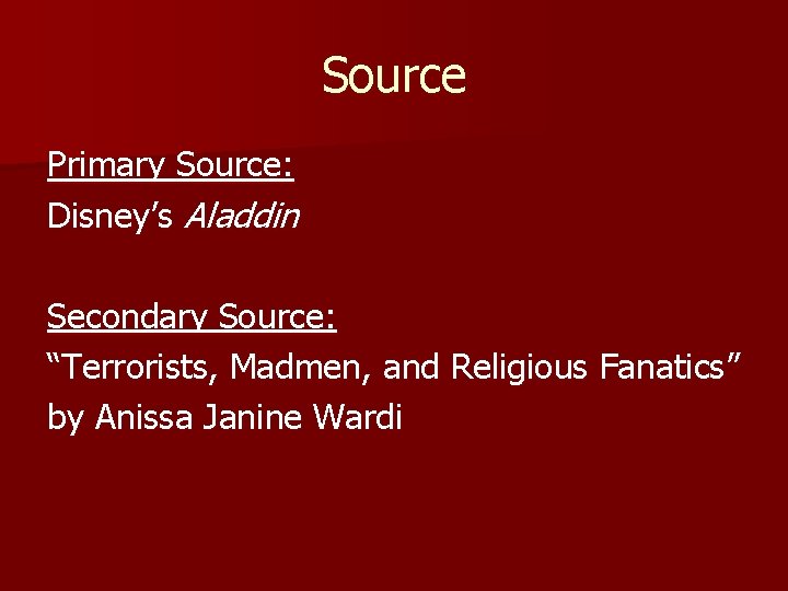 Source Primary Source: Disney’s Aladdin Secondary Source: “Terrorists, Madmen, and Religious Fanatics” by Anissa