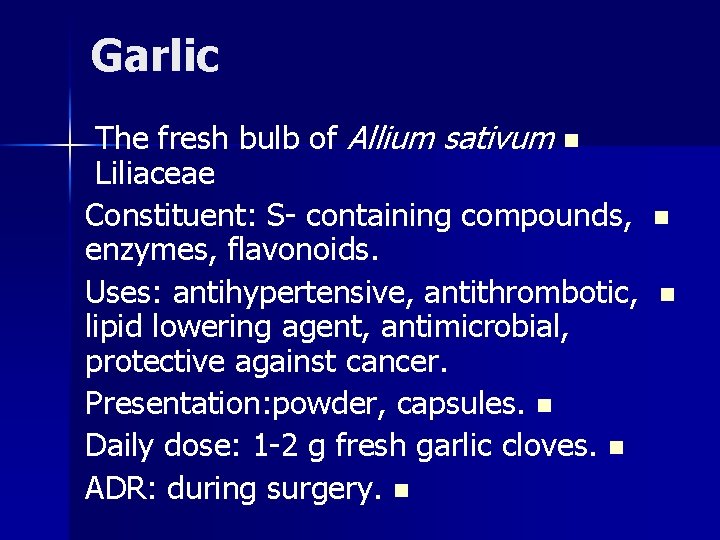 Garlic The fresh bulb of Allium sativum n Liliaceae Constituent: S- containing compounds, enzymes,