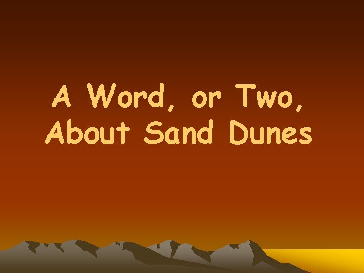 A Word, or Two, About Sand Dunes 