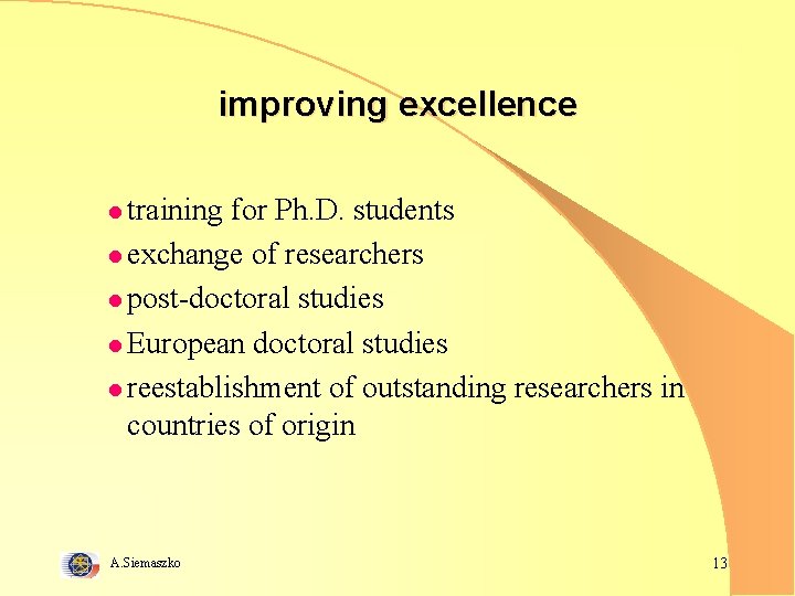 improving excellence l training for Ph. D. students l exchange of researchers l post-doctoral