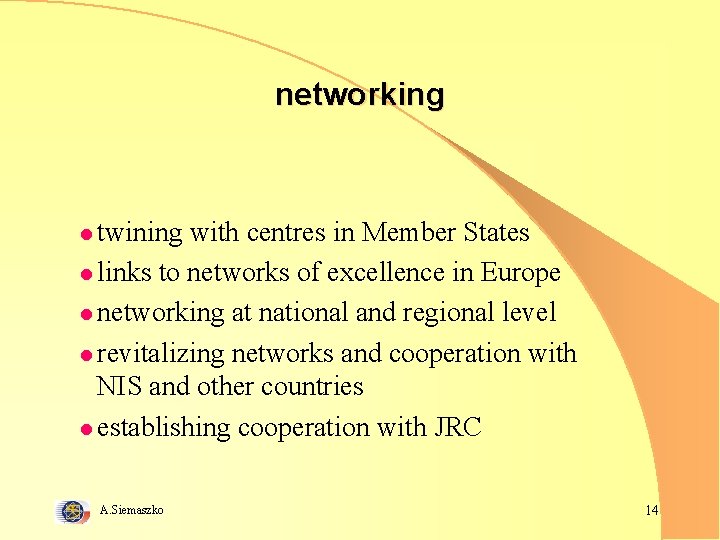 networking l twining with centres in Member States l links to networks of excellence