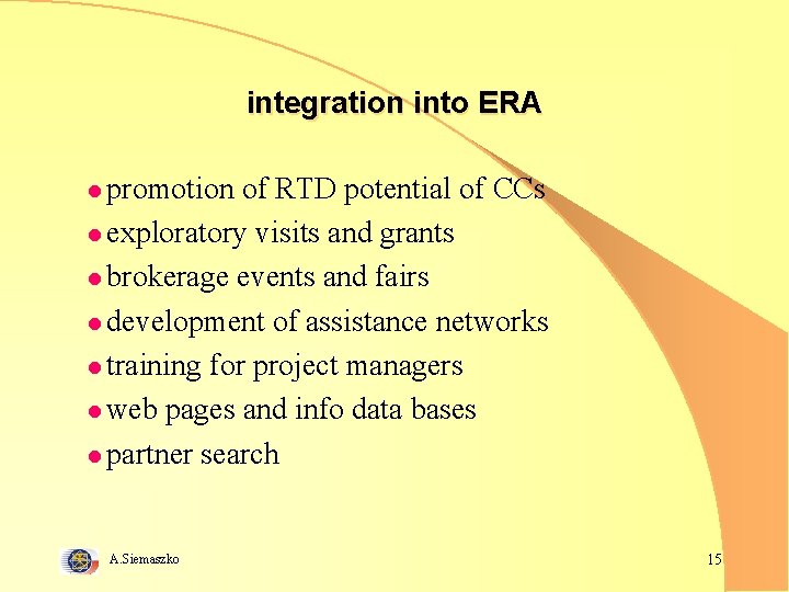 integration into ERA l promotion of RTD potential of CCs l exploratory visits and