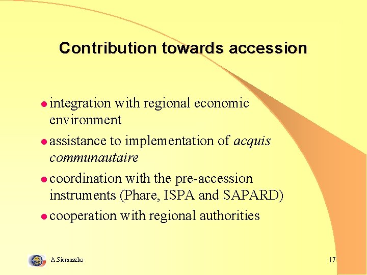 Contribution towards accession l integration with regional economic environment l assistance to implementation of