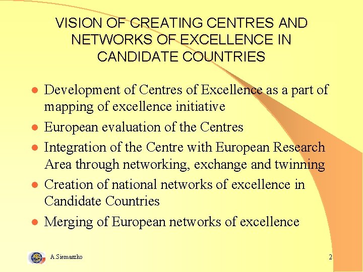 VISION OF CREATING CENTRES AND NETWORKS OF EXCELLENCE IN CANDIDATE COUNTRIES l l l