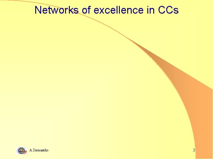 Networks of excellence in CCs A. Siemaszko 3 