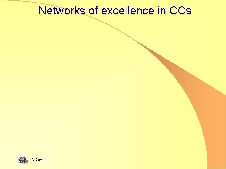 Networks of excellence in CCs A. Siemaszko 4 