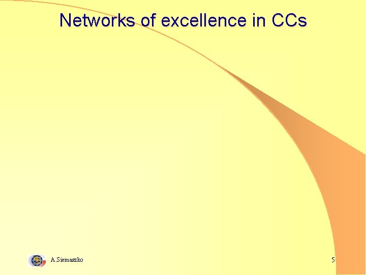 Networks of excellence in CCs A. Siemaszko 5 