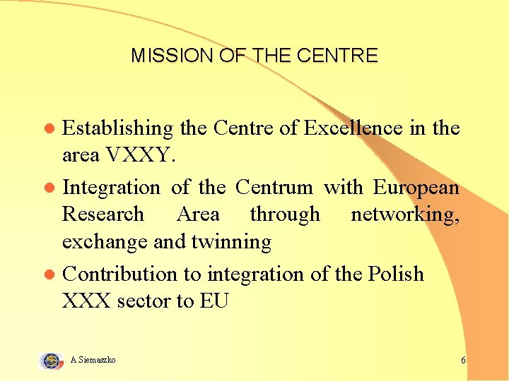 MISSION OF THE CENTRE Establishing the Centre of Excellence in the area VXXY. l
