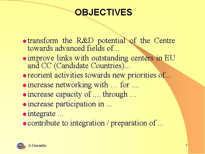  OBJECTIVES l transform the R&D potential of the Centre towards advanced fields of.