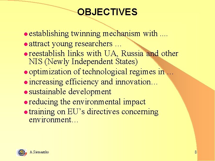 OBJECTIVES l establishing twinning mechanism with. . l attract young researchers … l reestablish