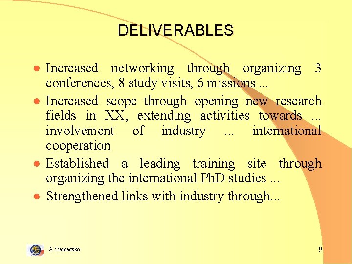 DELIVERABLES l l Increased networking through organizing 3 conferences, 8 study visits, 6 missions.