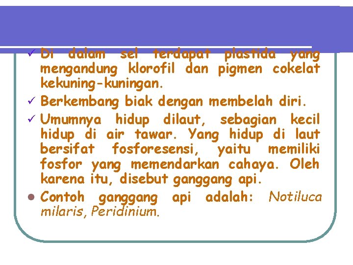 Di dalam sel terdapat plastida yang mengandung klorofil dan pigmen cokelat kekuning-kuningan. ü Berkembang