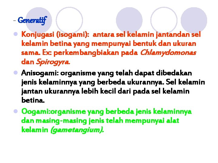 - Generatif Konjugasi (isogami): antara sel kelamin jantandan sel kelamin betina yang mempunyai bentuk