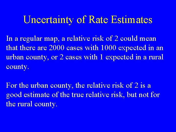 Uncertainty of Rate Estimates In a regular map, a relative risk of 2 could